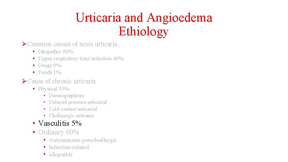 Urticaria and Angioedema Ethiology ØCommon causes of acute urticaria • • Idiopathic 50% Upper
