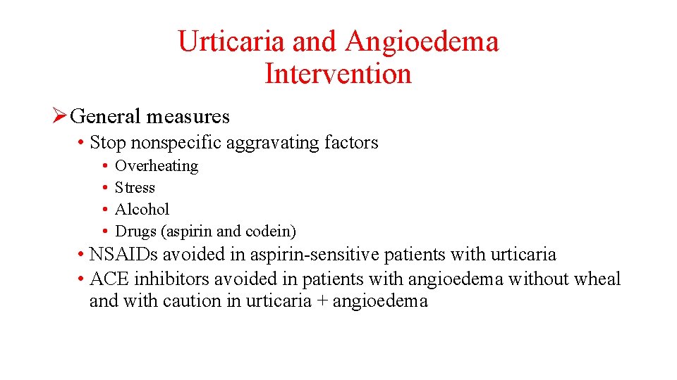 Urticaria and Angioedema Intervention ØGeneral measures • Stop nonspecific aggravating factors • • Overheating