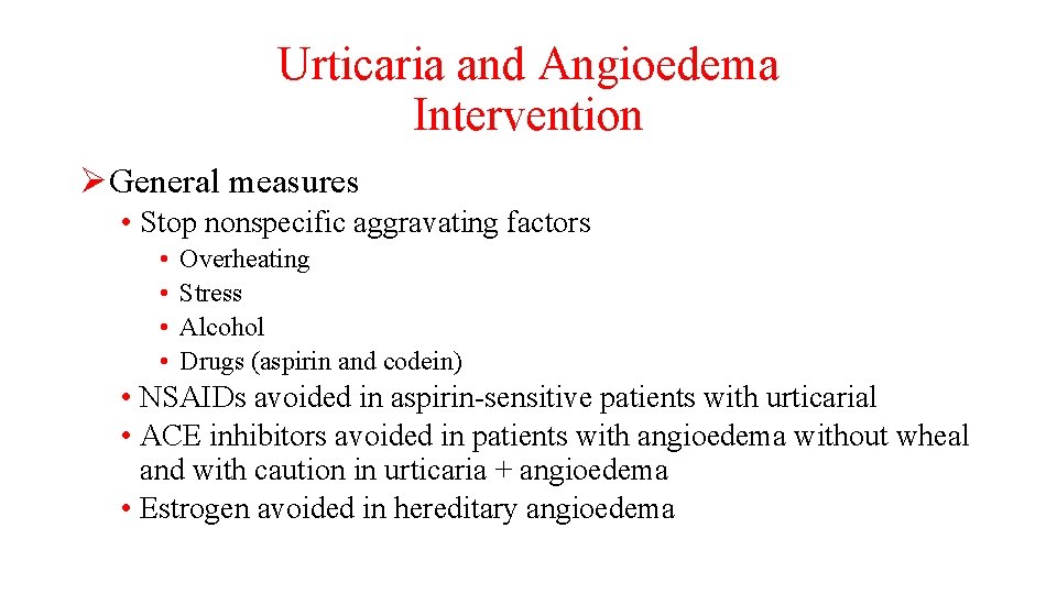 Urticaria and Angioedema Intervention ØGeneral measures • Stop nonspecific aggravating factors • • Overheating