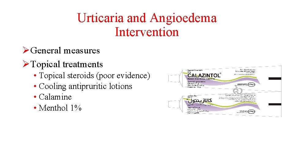 Urticaria and Angioedema Intervention ØGeneral measures ØTopical treatments • Topical steroids (poor evidence) •