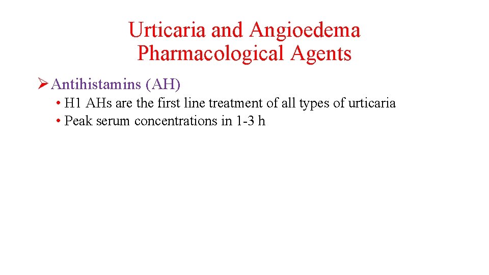 Urticaria and Angioedema Pharmacological Agents ØAntihistamins (AH) • H 1 AHs are the first