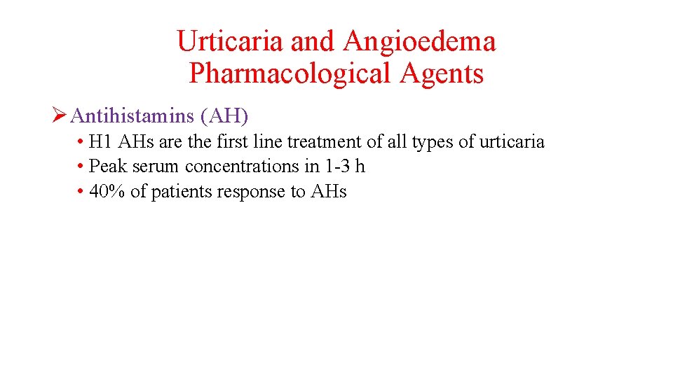 Urticaria and Angioedema Pharmacological Agents ØAntihistamins (AH) • H 1 AHs are the first