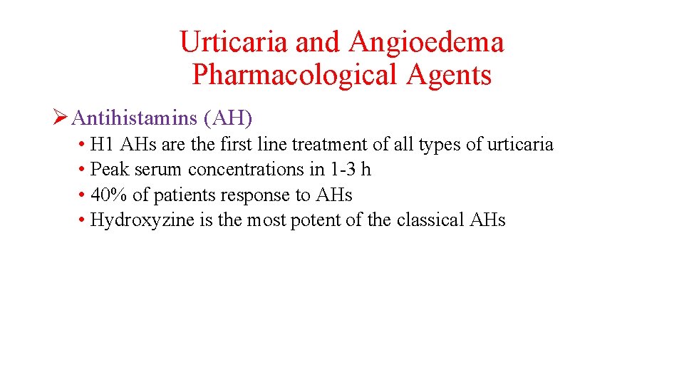 Urticaria and Angioedema Pharmacological Agents ØAntihistamins (AH) • H 1 AHs are the first