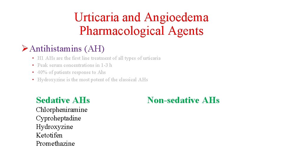 Urticaria and Angioedema Pharmacological Agents ØAntihistamins (AH) • • H 1 AHs are the
