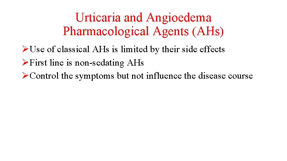 Urticaria and Angioedema Pharmacological Agents (AHs) ØUse of classical AHs is limited by their