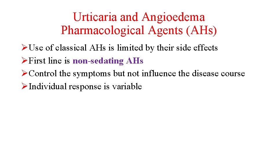 Urticaria and Angioedema Pharmacological Agents (AHs) ØUse of classical AHs is limited by their