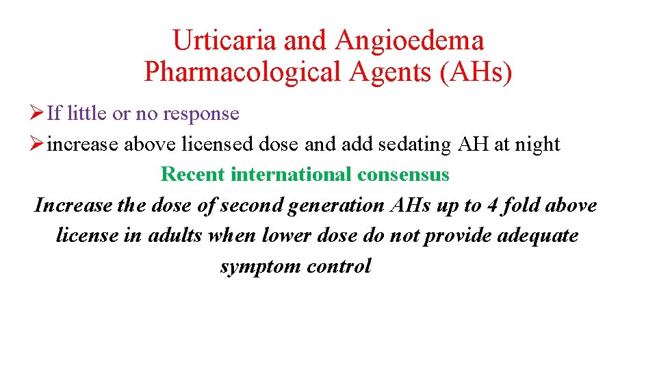 Urticaria and Angioedema Pharmacological Agents (AHs) ØIf little or no response Øincrease above licensed