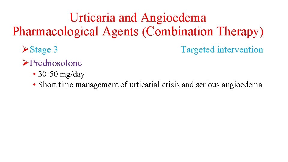 Urticaria and Angioedema Pharmacological Agents (Combination Therapy) ØStage 3 ØPrednosolone Targeted intervention • 30