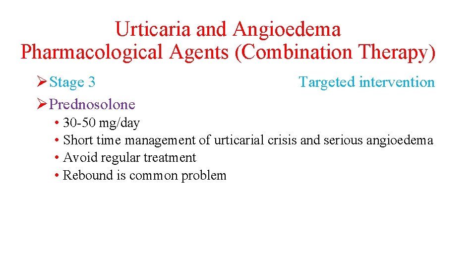 Urticaria and Angioedema Pharmacological Agents (Combination Therapy) ØStage 3 ØPrednosolone Targeted intervention • 30