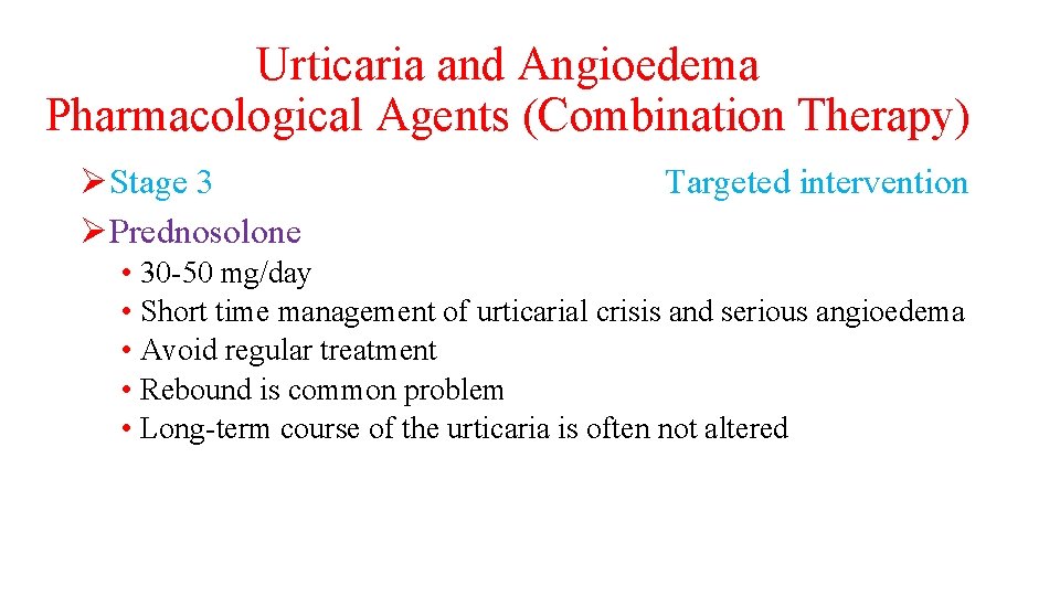 Urticaria and Angioedema Pharmacological Agents (Combination Therapy) ØStage 3 ØPrednosolone Targeted intervention • 30