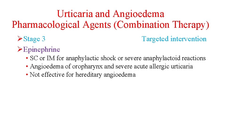 Urticaria and Angioedema Pharmacological Agents (Combination Therapy) ØStage 3 ØEpinephrine Targeted intervention • SC