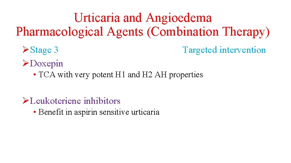 Urticaria and Angioedema Pharmacological Agents (Combination Therapy) ØStage 3 ØDoxepin Targeted intervention • TCA
