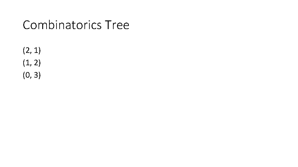 Combinatorics Tree (2, 1) (1, 2) (0, 3) 