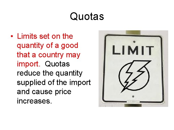 Quotas • Limits set on the quantity of a good that a country may