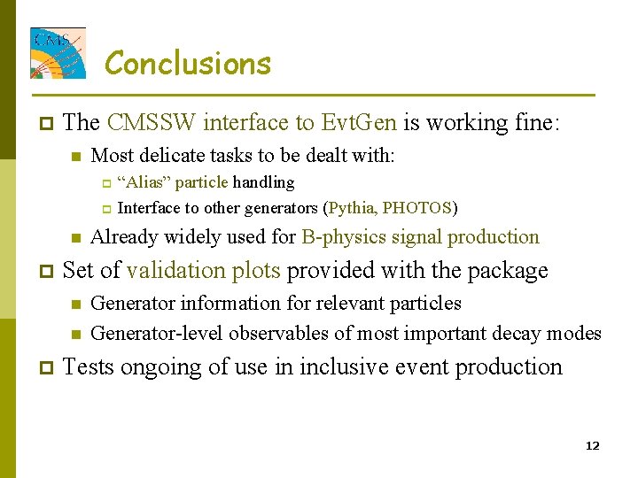 Conclusions p The CMSSW interface to Evt. Gen is working fine: n Most delicate