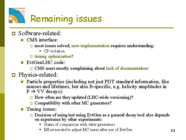 Remaining issues p Software-related: n CMS interface: p most issues solved, new implementation requires