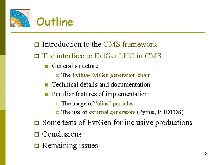 Outline p p Introduction to the CMS framework The interface to Evt. Gen. LHC