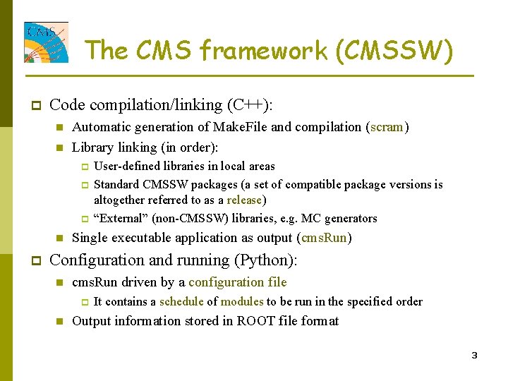 The CMS framework (CMSSW) p Code compilation/linking (C++): n n Automatic generation of Make.