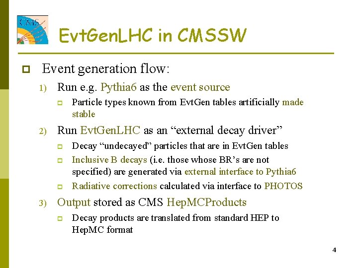 Evt. Gen. LHC in CMSSW p Event generation flow: 1) Run e. g. Pythia