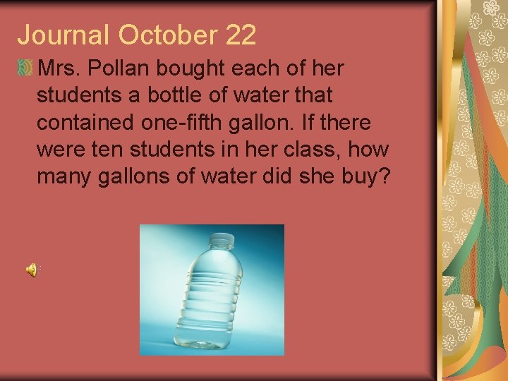 Journal October 22 Mrs. Pollan bought each of her students a bottle of water