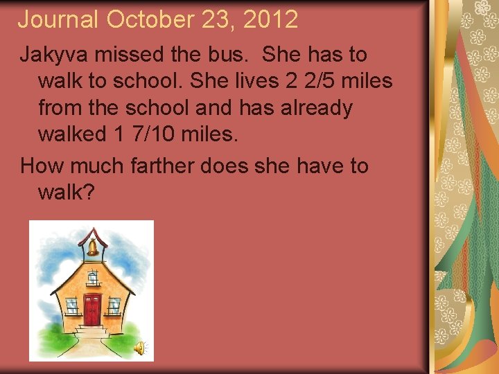 Journal October 23, 2012 Jakyva missed the bus. She has to walk to school.