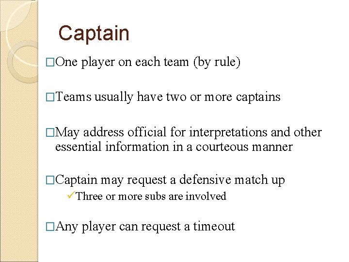 Captain �One player on each team (by rule) �Teams usually have two or more