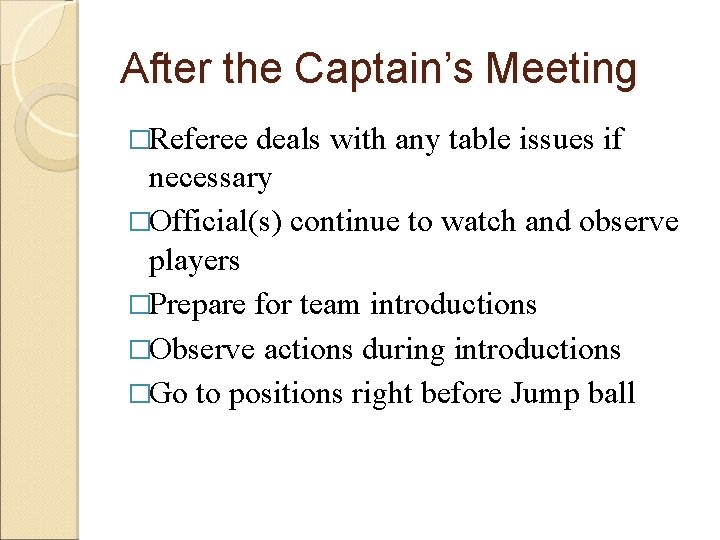 After the Captain’s Meeting �Referee deals with any table issues if necessary �Official(s) continue