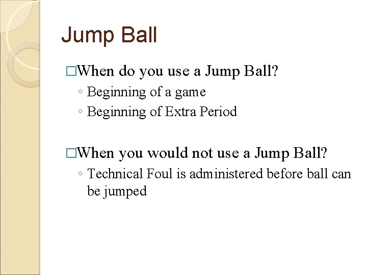 Jump Ball �When do you use a Jump Ball? ◦ Beginning of a game