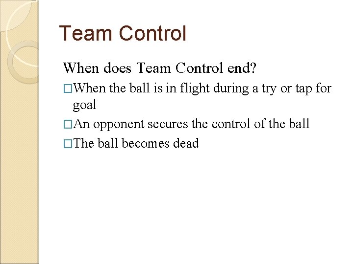 Team Control When does Team Control end? �When the ball is in flight during