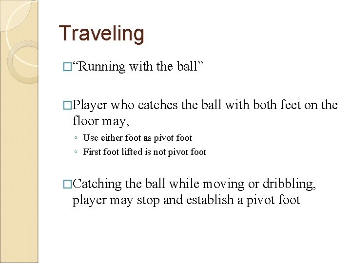 Traveling �“Running with the ball” �Player who catches the ball with both feet on