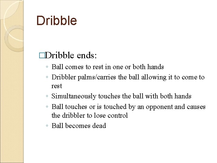 Dribble �Dribble ends: ◦ Ball comes to rest in one or both hands ◦