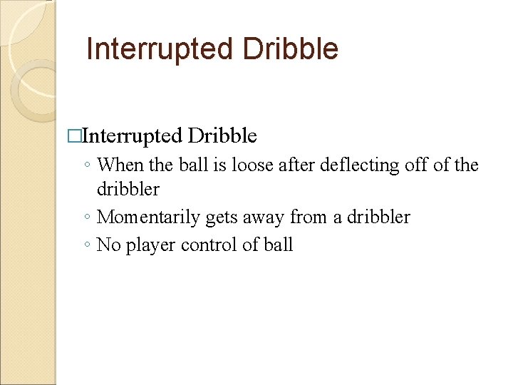 Interrupted Dribble �Interrupted Dribble ◦ When the ball is loose after deflecting off of