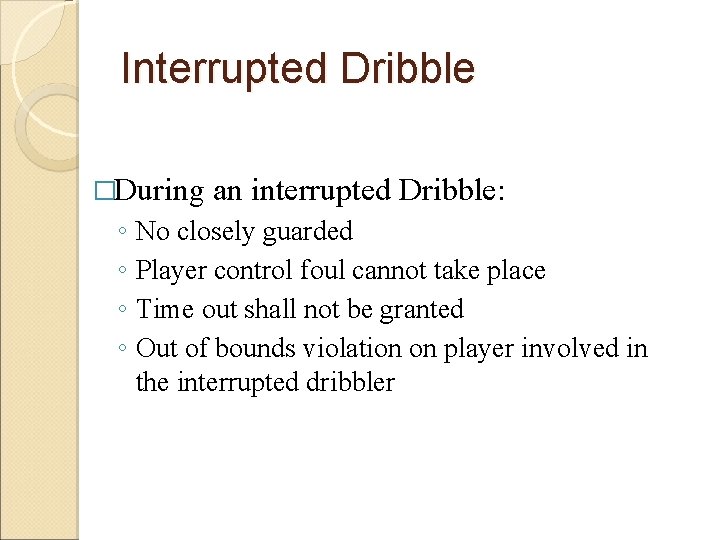 Interrupted Dribble �During an interrupted Dribble: ◦ No closely guarded ◦ Player control foul