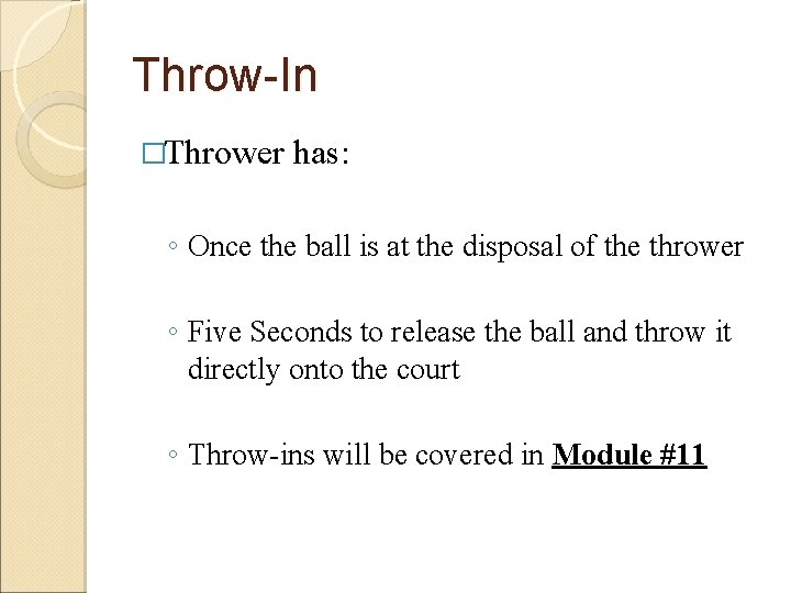 Throw-In �Thrower has: ◦ Once the ball is at the disposal of the thrower