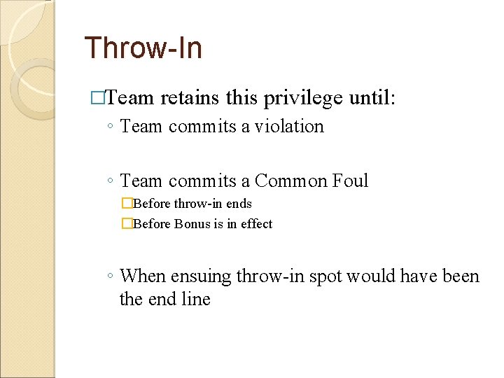 Throw-In �Team retains this privilege until: ◦ Team commits a violation ◦ Team commits