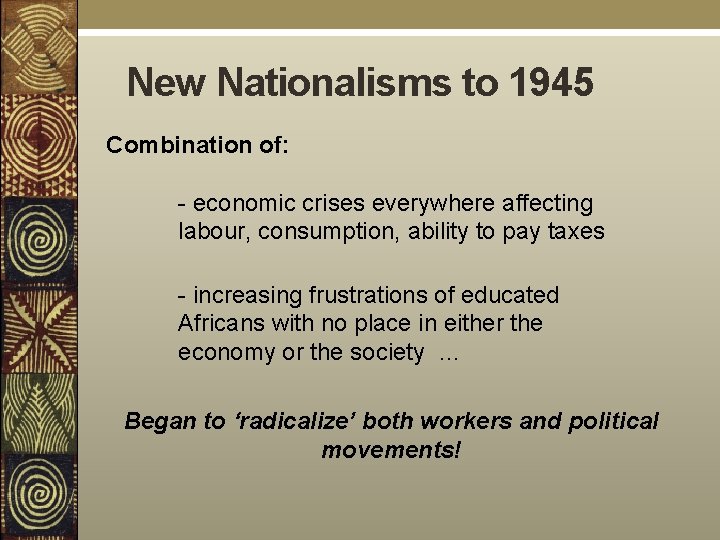New Nationalisms to 1945 Combination of: - economic crises everywhere affecting labour, consumption, ability