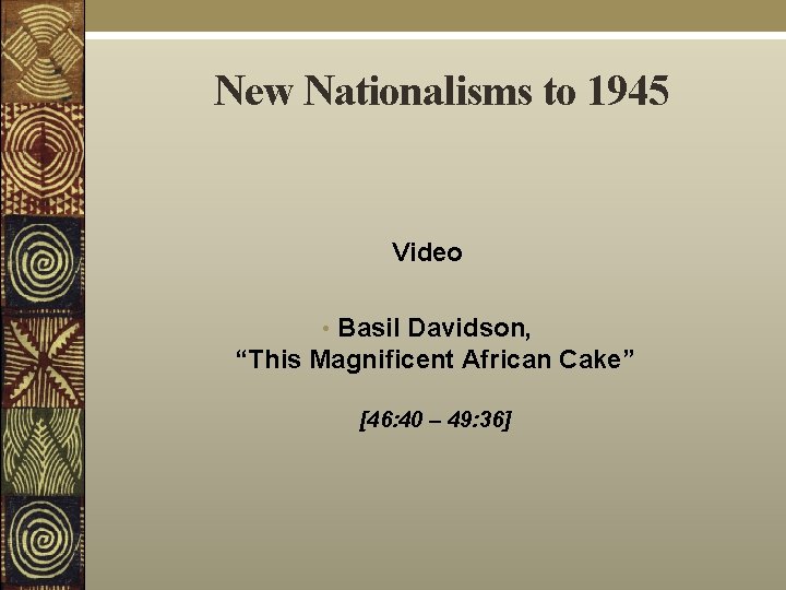 New Nationalisms to 1945 Video • Basil Davidson, “This Magnificent African Cake” [46: 40