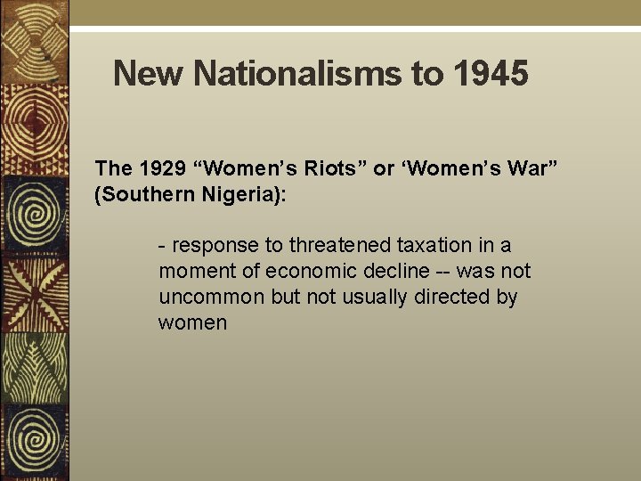 New Nationalisms to 1945 The 1929 “Women’s Riots” or ‘Women’s War” (Southern Nigeria): -