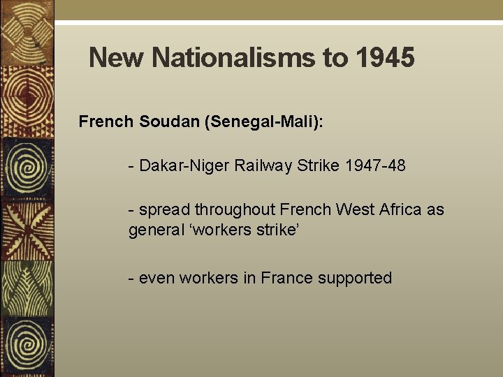 New Nationalisms to 1945 French Soudan (Senegal-Mali): - Dakar-Niger Railway Strike 1947 -48 -