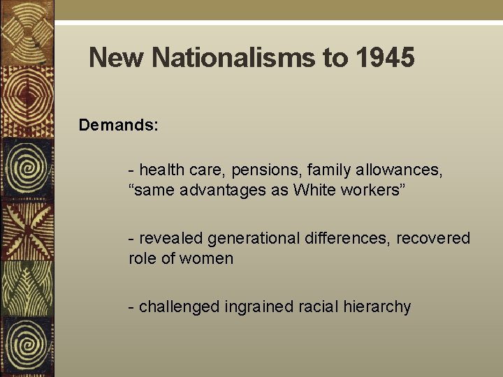 New Nationalisms to 1945 Demands: - health care, pensions, family allowances, “same advantages as