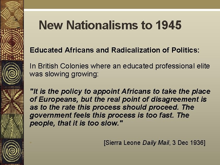 New Nationalisms to 1945 Educated Africans and Radicalization of Politics: In British Colonies where