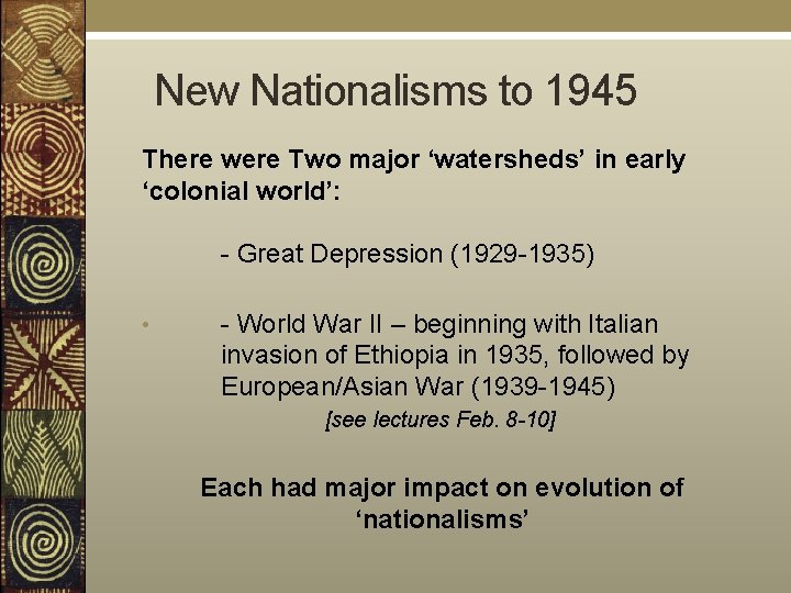 New Nationalisms to 1945 There were Two major ‘watersheds’ in early ‘colonial world’: -