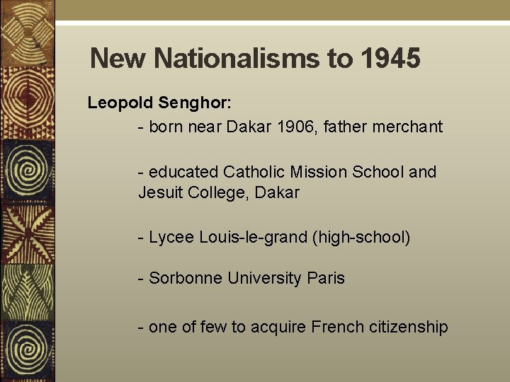 New Nationalisms to 1945 Leopold Senghor: - born near Dakar 1906, father merchant -