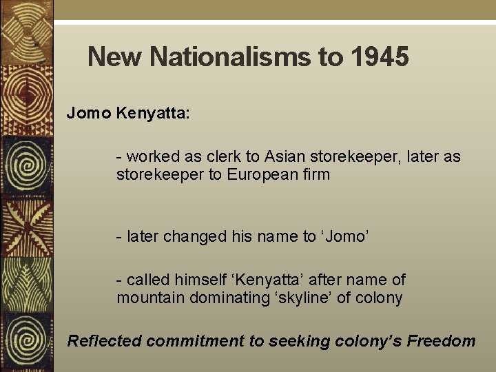 New Nationalisms to 1945 Jomo Kenyatta: - worked as clerk to Asian storekeeper, later