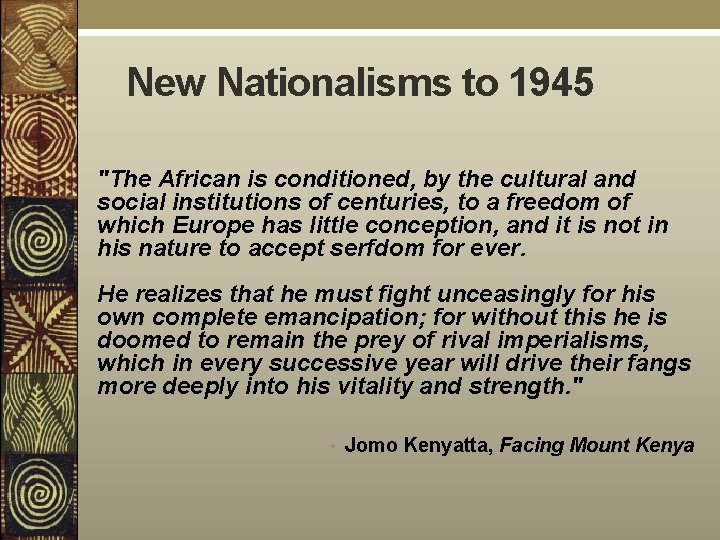 New Nationalisms to 1945 "The African is conditioned, by the cultural and social institutions