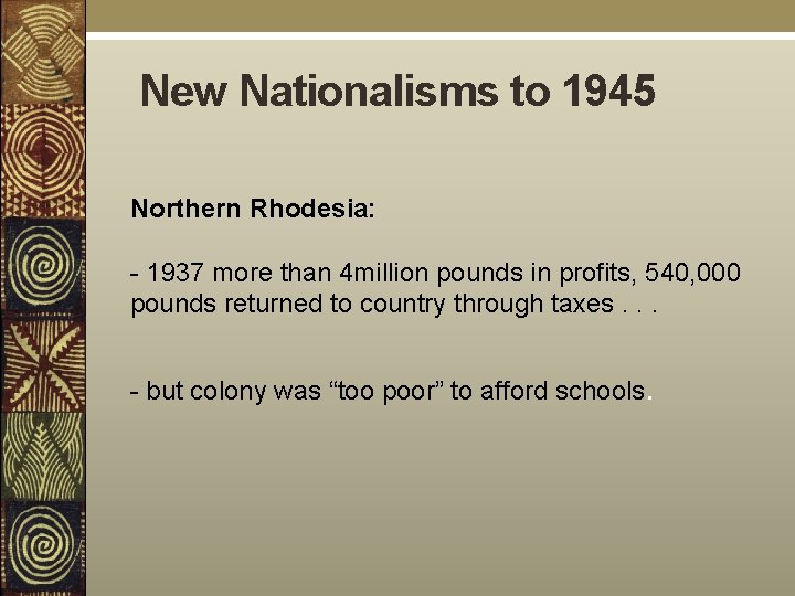 New Nationalisms to 1945 Northern Rhodesia: - 1937 more than 4 million pounds in