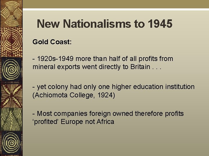 New Nationalisms to 1945 Gold Coast: - 1920 s-1949 more than half of all
