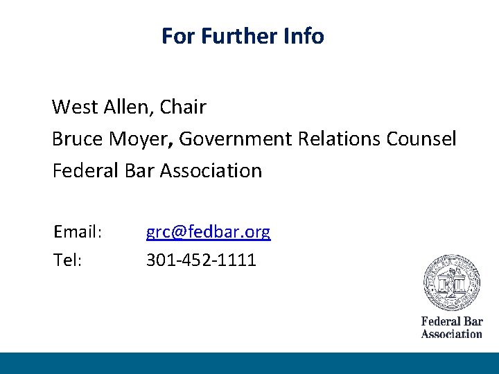 For Further Info West Allen, Chair Bruce Moyer, Government Relations Counsel Federal Bar Association