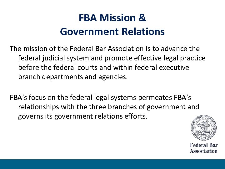 FBA Mission & Government Relations The mission of the Federal Bar Association is to