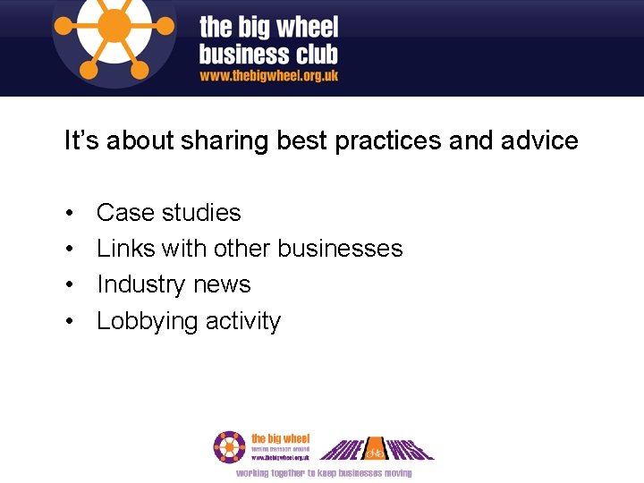 It’s about sharing best practices and advice • • Case studies Links with other